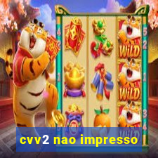 cvv2 nao impresso