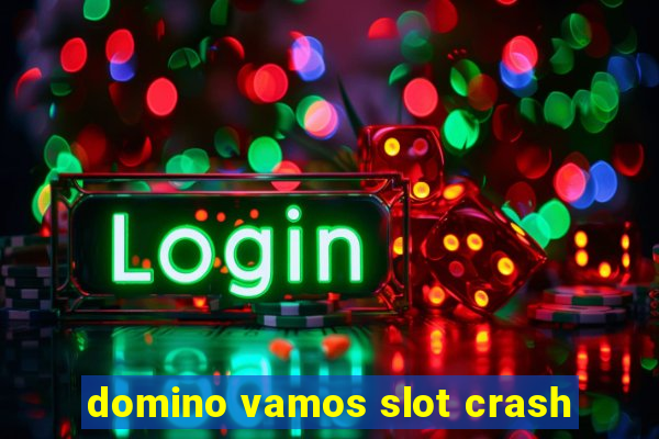 domino vamos slot crash