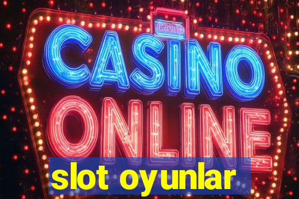 slot oyunlar