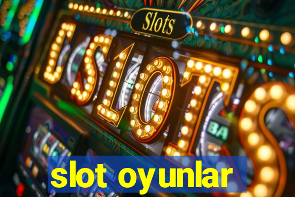 slot oyunlar