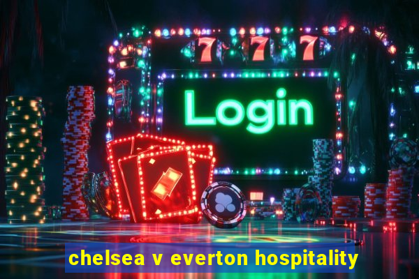 chelsea v everton hospitality