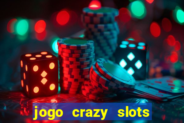 jogo crazy slots casino paga mesmo