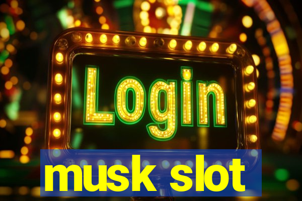 musk slot