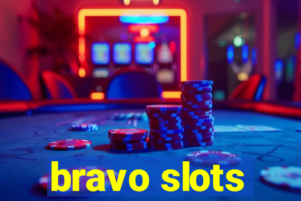 bravo slots