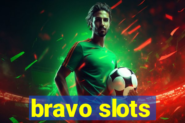 bravo slots