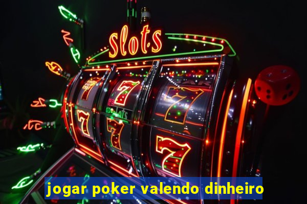 jogar poker valendo dinheiro