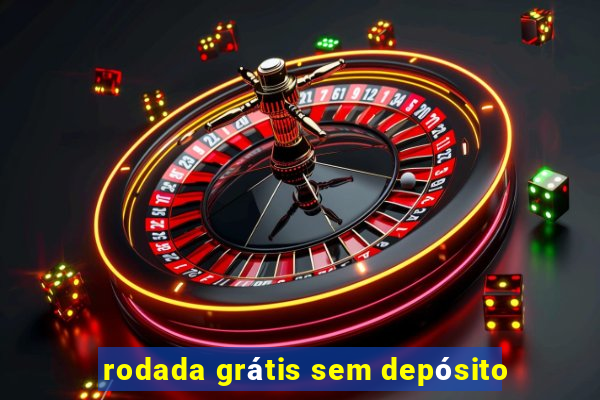 rodada grátis sem depósito