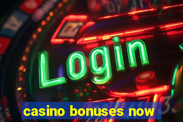 casino bonuses now