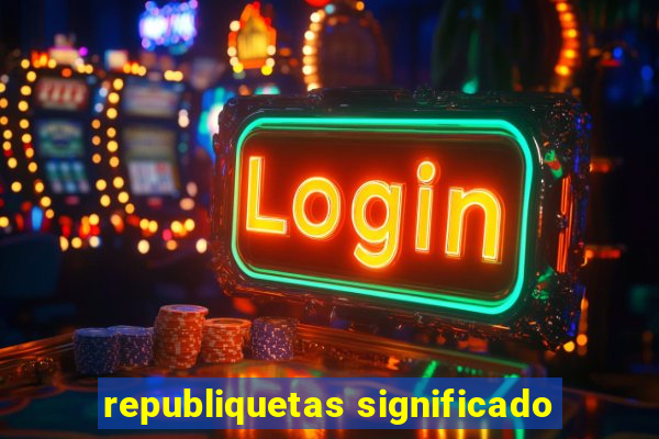 republiquetas significado