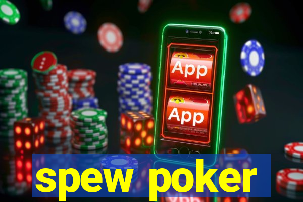 spew poker