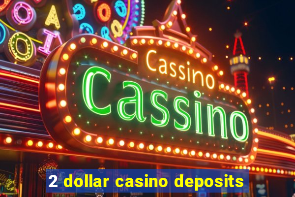 2 dollar casino deposits