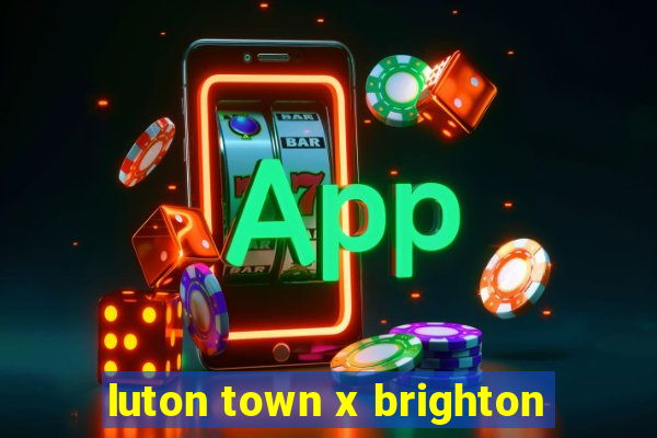 luton town x brighton