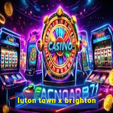 luton town x brighton