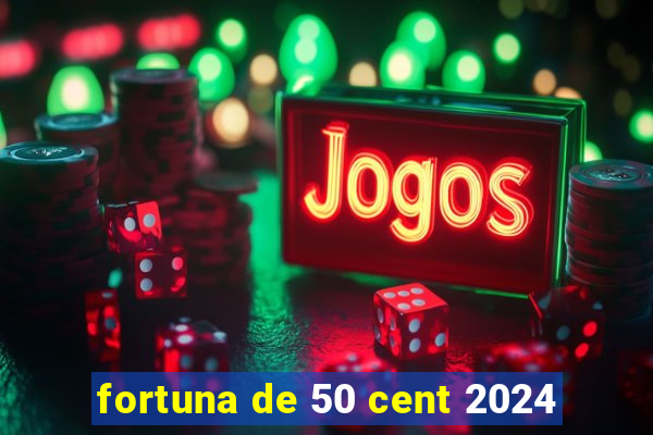 fortuna de 50 cent 2024