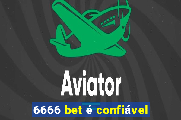 6666 bet é confiável