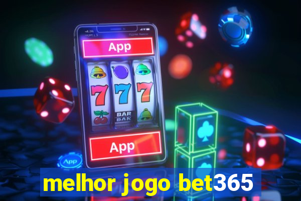 melhor jogo bet365