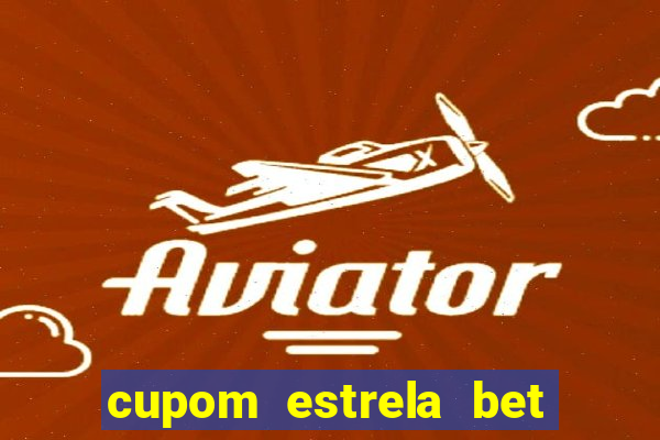 cupom estrela bet primeiro deposito