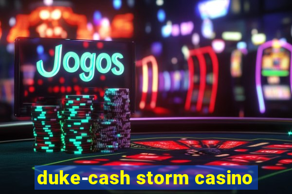 duke-cash storm casino