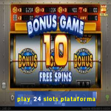 play 24 slots plataforma