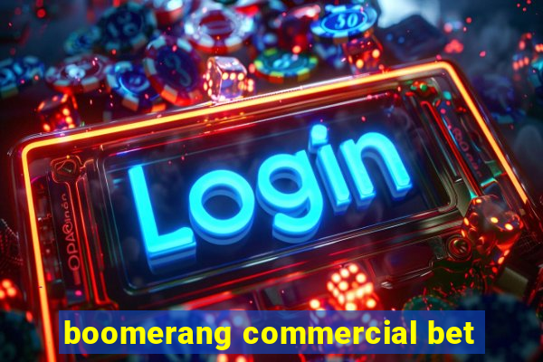 boomerang commercial bet