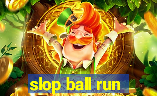 slop ball run