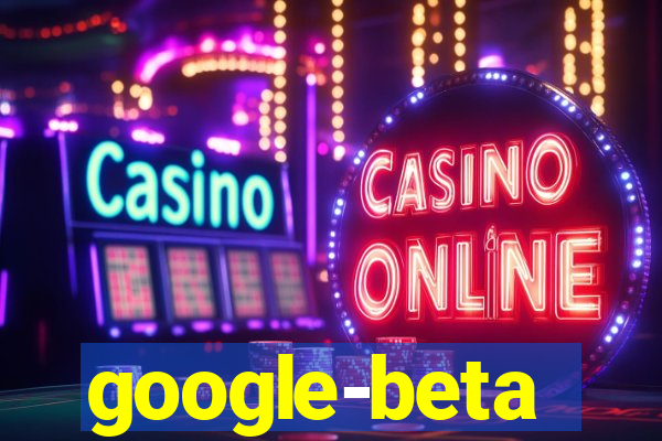 google-beta