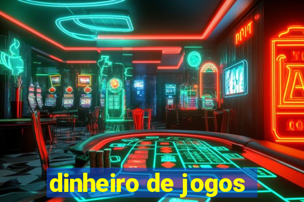 dinheiro de jogos