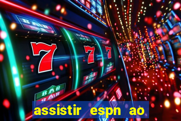 assistir espn ao vivo online gratis