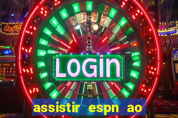 assistir espn ao vivo online gratis