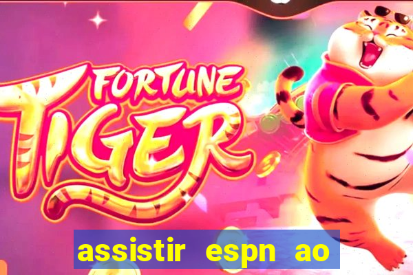 assistir espn ao vivo online gratis