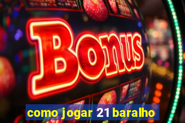 como jogar 21 baralho