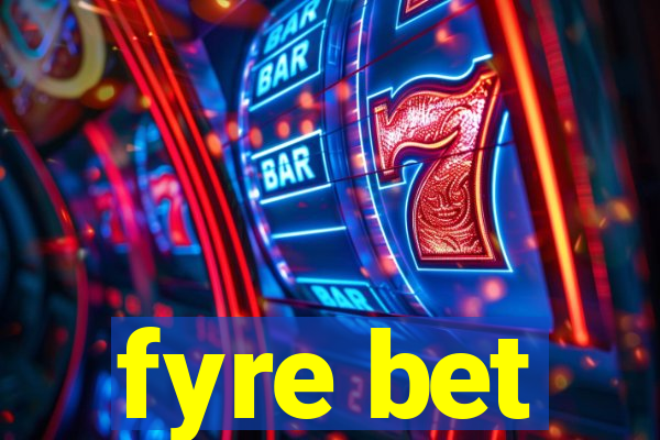 fyre bet