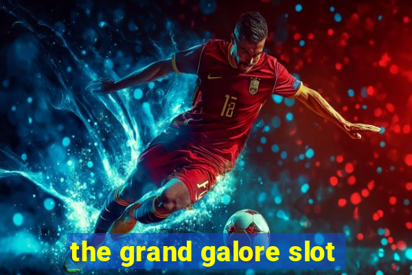 the grand galore slot