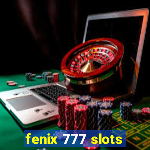 fenix 777 slots