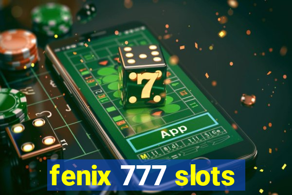 fenix 777 slots