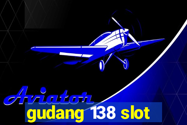 gudang 138 slot