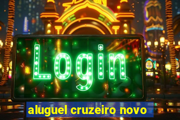 aluguel cruzeiro novo