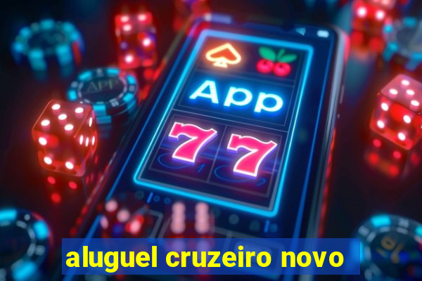 aluguel cruzeiro novo