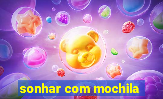 sonhar com mochila