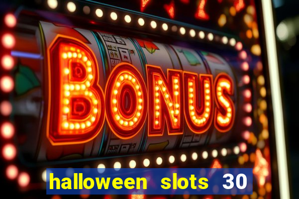 halloween slots 30 linhas dinheiro infinito