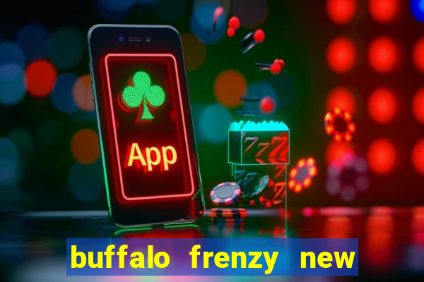 buffalo frenzy new slot game