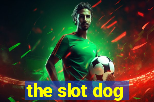 the slot dog