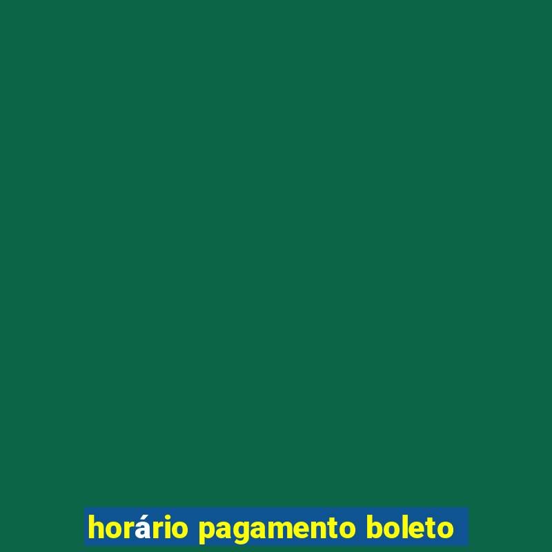 horário pagamento boleto