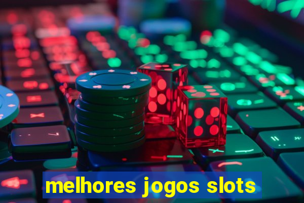 melhores jogos slots