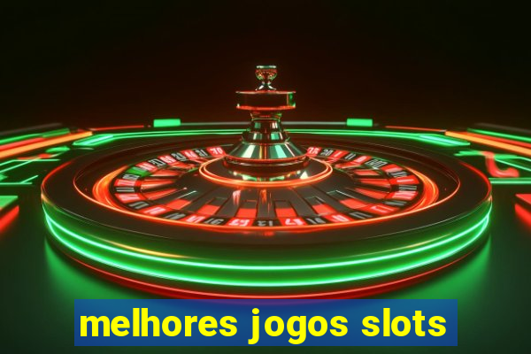 melhores jogos slots