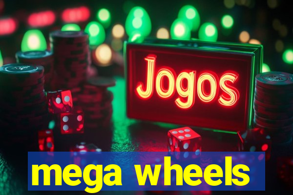 mega wheels