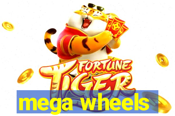 mega wheels