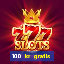 100 kr gratis casino uten innskudd