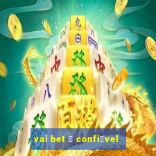 vai bet 茅 confi谩vel