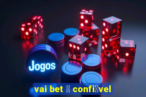 vai bet 茅 confi谩vel